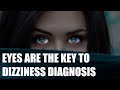 Why the EYES are key to diagnosing your VERTIGO – Nystagmus