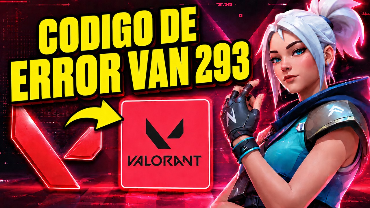 Valorant VAN 293 Error de Conexión: Solución Definitiva