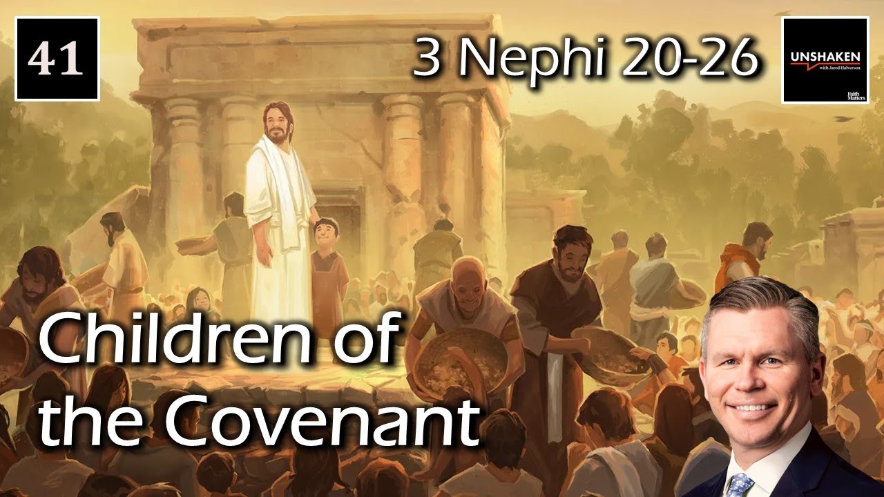 Come Follow Me - 3 Nephi 20-26: Children of the Covenant