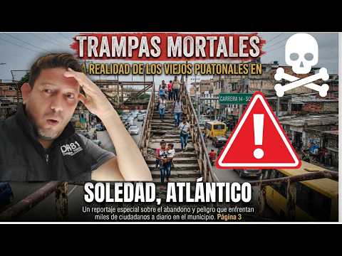 DEATH TRAPS: The reality of the old pedestrian bridges in Soledad, Atlántico