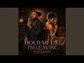 Hold Me Like I'm Leaving