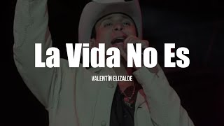 Valentin Elizalde - La Vida No Es (LETRA)