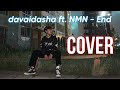 COVER | davaidasha ft. NMN - End