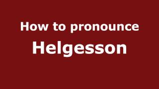 How to pronounce Helgesson