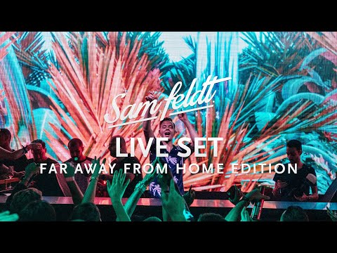 Sam Feldt - Live Set [Far Away From Home Edition]
