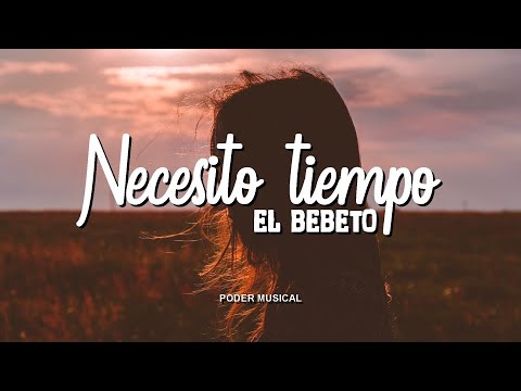 El Bebeto - Necesito Tiempo (Letra)
