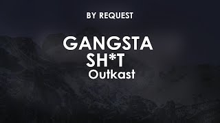 Gangsta Sh*t | Outkast