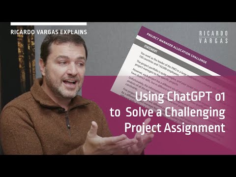 Using ChatGPT o1 to Solve a Challenging Project Assignment with Ricardo Vargas