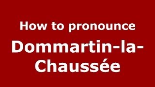 How to pronounce Dommartin-La-Chaussée