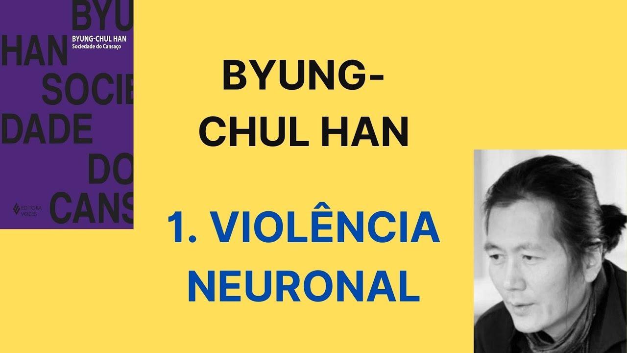 Byung Chul Han • Sociedade do cansaço [1.Violência neuronal]