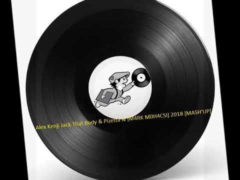 Alex Kenji Jack That Body & Pizetta & [M4RK M0H4CSI] 2018 [MASH'UP]