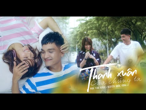 Thanh Xuân Của Chúng Ta - Official MV | Mạc Văn Khoa, VyPumpe, Nguyễn Quốc Hùng