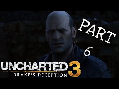 Uncharted 3: Drake’s Deception Walkthrough Gameplay | Part 6