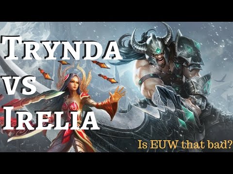 Tryndamere vs Irelia - Is EUW that bad?