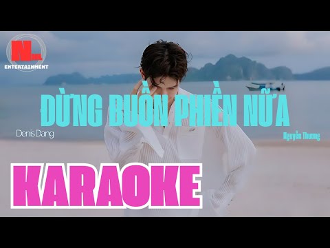 [KARAOKE] ĐỪNG BUỒN PHIỀN NỮA - Denis Đặng ft Nguyễn Thương l ( BEAT CHUẨN )