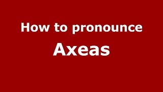 How to pronounce Axeas