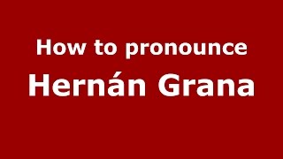How to pronounce Hernán Grana