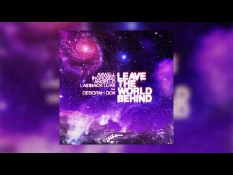 Axwell, Ingrosso, Steve Angello & Laidback Luke feat. Deborah Cox - Leave The World Behind