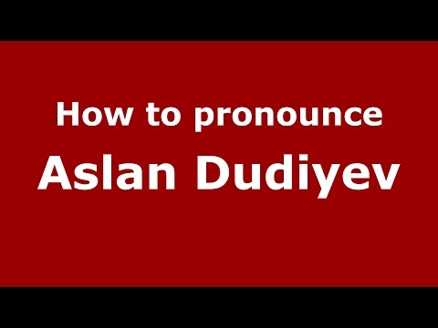 How to pronounce Aslan Dudiyev (Russian/Russia)  - PronounceNames.com