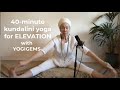 40 Minute Kundalini Yoga For Elevation RAISE YOUR VIBRATION Yogigems