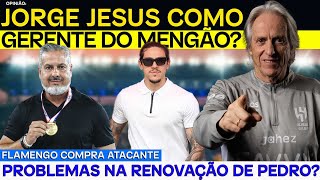 JORGE JESUS COMO GERENTE DO MENGÃO? FLAMENGO COMPRA ATACANTE | RENOVAÇÃO DE PEDRO | E+