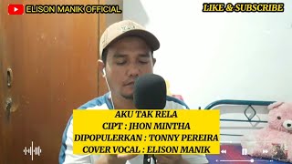 Download lagu AKU TAK RELA ( COVER ) - ELISON MANIK || CIPT : JHON MINTHA mp3