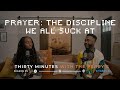 Prayer: The Discipline We All Suck At
