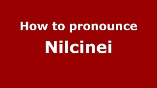 How to pronounce Nilcinei