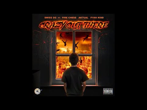 Swiss OG ft. Fire Chess, Aktual & Fyah Kidd - Crazy Out There