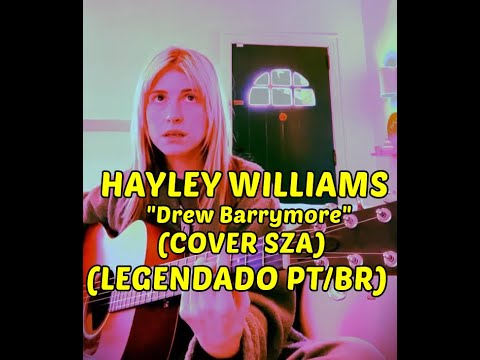 Hayley Williams - "Drew Barrymore" (SZA COVER) LEGENDADO
