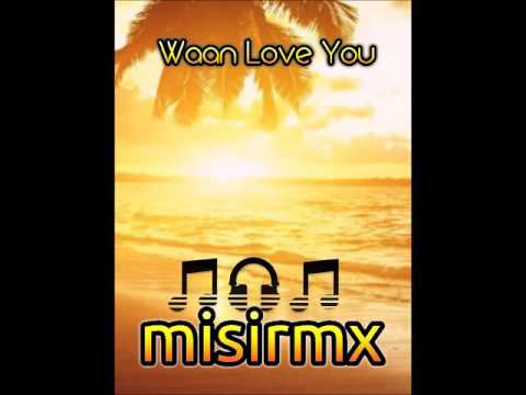 MISIRMX  - Waan Love You
