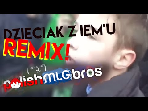 Dzieciak/młody z IEM'u - remix [polishMLGbros] [FULL REMIX] Download w opisie!