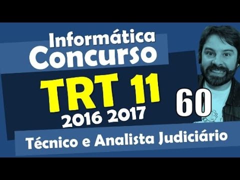 Concurso TRT 11 - Amazonas 2016 2017 - Informática Aula 60