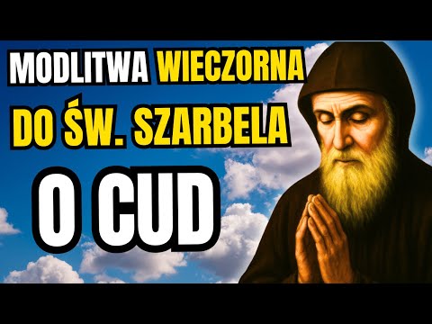 Wieczorna modlitwa do św. Szarbela działa cuda! Proś przez 9 dni.