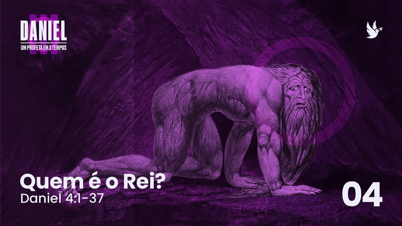 04 - Daniel - Um profeta em três tempos - Quem é o Rei? - Preg Leonardo Amaral