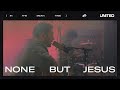 None But Jesus - Hillsong UNITED