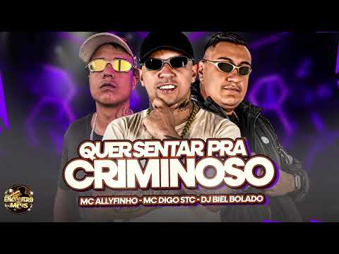 QUER SENTAR PRA CRIMINOSO - MC Digo STC e MC Allyfinho (DJ Biel Bolado)