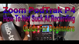 How to not suck at recording audio using the Zoom PodTrak P4 and Shure SM58 microphone