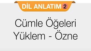 Cümle Öğeleri - Yüklem - Özne