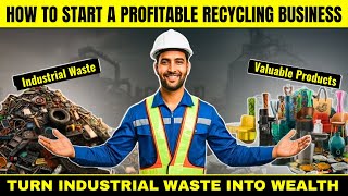 How to Start a Profitable Recycling Business from Industrial Waste