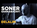 Soner Sarıkabadayı - Delalım / Diyarbekir Yoluna (Cover)