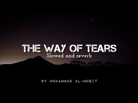 The Way Of Tears |slow and reverb |By Muhammad al-muqit                   #slowedandreverb #nasheed