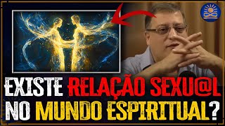 Relação Sexu@l no Mundo Espiritual? - Wagner Borges
