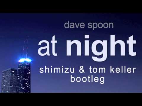 Dave Spoon - At Night (Shimizu & Tom Keller Bootleg)