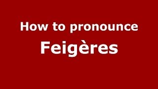 How to pronounce Feigères