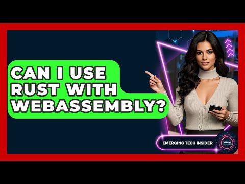 Can I Use Rust With WebAssembly? - Emerging Tech Insider