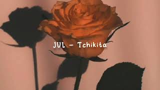 JUL - TCHIKITA (slowed + reverb)