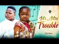 MR AND MRS TROUBLE (Full Movie) Ebube Obio, Chikanso Ejiofor 2022 Latest Nigerian Nollywood Movie