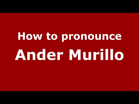 How to pronounce Ander Murillo (Spain/Spanish) - PronounceNames.com
