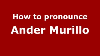 How to pronounce Ander Murillo